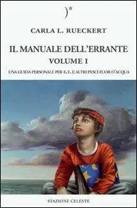 Promozione Il manuale dell‘errante. Una guida personale per E.T. e altri pesci fuor d‘acqua. Vol. 1