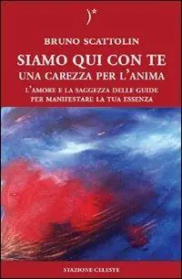 Siamo qui con te. Una carezza per l‘anima. L‘amore e la saggezza delle guide per manifestare la tua essenza Quantità Limitata