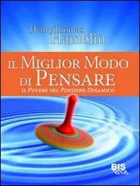 Il miglior modo di pensare. Il potere del pensiero dinamico Bestseller