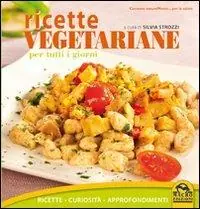 Ricette vegetariane per tutti i giorni. Ricette, curiosità, approfondimenti Scelto Dai Clienti