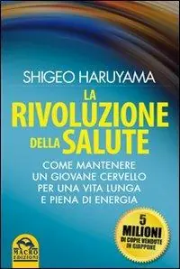 La rivoluzione della salute. Come mantenere un giovane cervello per una vita lunga e piena di energia Soddisfatti O Rimborsati