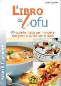 Il libro del tofu. 90 squisite ricette per mangiare con gusto e vivere sani e snelli Super Prezzo