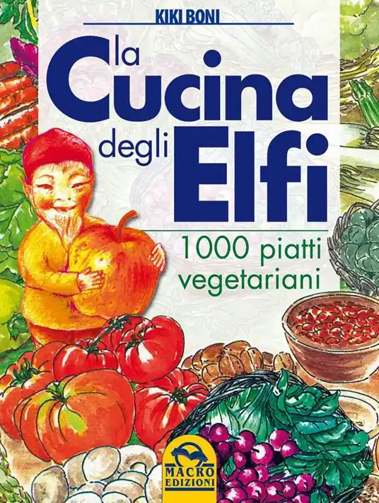 La cucina degli elfi. 1000 piatti vegetariani A Buon Prezzo