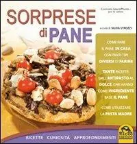 Sorprese di pane. Ricette, curiosità, approfondimenti Scelto Dai Clienti