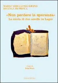 «Non perdere la speranza». La storia di due sorelle in lager Affare