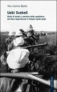 Ultime Pezzi Uebi Scebeli. Diario di tenda e cammino della spedizione del Duca degli Abruzzi in Etiopia (1928-1929)