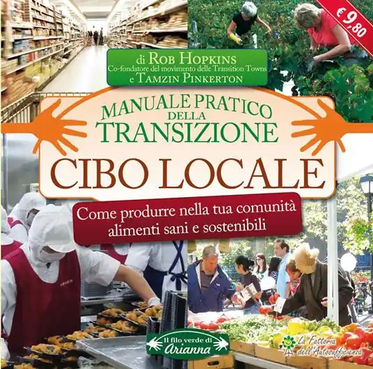 Cibo locale. Come produrre nella tua comunità alimenti sani e sostenibili. Manuale pratico della transizione Esclusivo