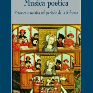Musica poetica. Retorica e musica nel periodo della riforma Nuovo Arrivo
