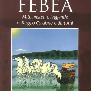 Offerta Febea. Miti, misteri e leggende di Reggio Calabria e dintorni