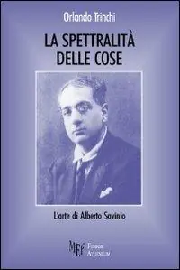 Offerta La spettralità delle cose. L‘arte di Alberto Savinio