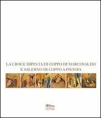 La croce dipinta di Coppo di Marcovaldo e Salerno di Coppo a Pistoia. Catalogo della mostra Super Prezzo