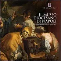 Il Museo Diocesano di Napoli. Guida al percorso museale Bestseller