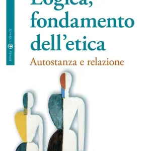 Subito Disponibile Logica, fondamento dell‘etica. Autofondazione e relazione