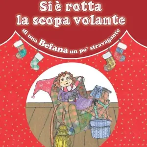 Promo Stagionale Si è rotta la scopa volante di una Befana un po‘ stravagante. Ediz. a colori