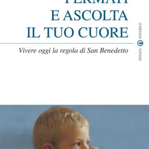 Economico Fermati e ascolta il tuo cuore. Vivere oggi la Regola di san Benedetto