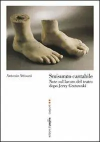 Promozione Esclusiva Smisurato cantabile. Note sul lavoro del teatro dopo Jerzy Grotowsky