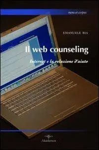 Il web counseling. Internet e la relazione d‘aiuto Esclusivo