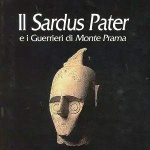 Compra Oggi Stesso Il Sardus Pater e i guerrieri di Monte Prama. Ediz. illustrata