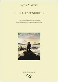 Il ciclo Abendröte. Le poesie di Friedrich Schlegel nella liederistica di Franz Schubert Promozione Esclusiva