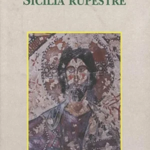 Must-Have Sicilia rupestre. Il trogloditismo, gli edifici di culto, le immagini sacre