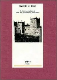 Castelli di terra. Architetture tradizionali nelle valli del Marocco meridionale Compra Oggi Stesso