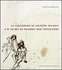 La collezione di Giuseppe Velasco e il museo di Palermo nell‘Ottocento Economico