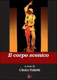 Promozione Esclusiva Il corpo scenico. Ediz. illustrata