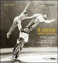 Direttamente Dal Produttore Il circo della memoria. Storie, numeri e dinastie di 266 famiglie circensi italiane. Ediz. illustrata