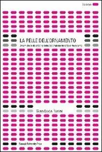 La pelle dell‘ornamento. Dinamiche e dialettiche della decorazione tra Otto e Novecento. Ediz. illustrata Popolare