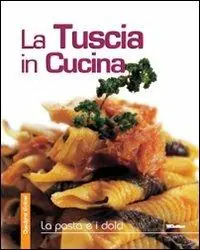 La Tuscia in cucina. La pasta e i dolci Subito Disponibile
