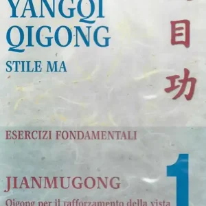 Yangqi Qigong. Stile Ma. Esercizi fondamentali. Vol. 1 Jiangmugong. Qigong per il rafforzamento della vista Offerta Del Giorno
