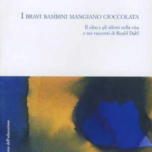 Prezzo Ridotto I bravi bambini mangiano cioccolata. Il cibo e gli affetti nella vita e nei racconti di Roald Dahl