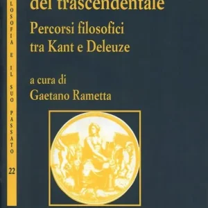 Metamorfosi del trascendentale. Vol. 1 Percosi filosofici tra Kant e Deleuze. Quantità Limitata