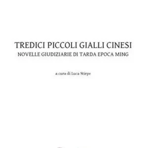 Soddisfatti O Rimborsati Tredici piccoli gialli cinesi. Novelle giudiziarie di tarda epoca Ming