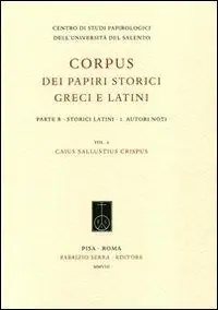 Novità Corpus dei papiri storici greci e latini. Parte B. Storici latini. Vol. 1 Autori noti. Caius Sallustius Crispus.