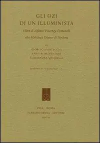 Gli ozi di un illuminista. I libri di Alfonso Vincenzo Fontanelli alla Biblioteca Estense di Modena Offerta Limitata