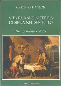 Vita rurale in terra di Siena nel Seicento. Natura umana e storia Ultimissimo Modello
