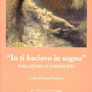 Reso Gratuito «Io ti baciavo in sogno». Fogazzaro e i musicisti