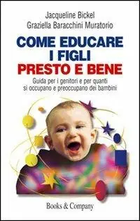 Offerta Del Giorno Come educare i figli presto e bene. Guida per i genitori e per quanti si occupano e preoccupano dei bambini