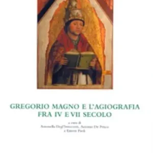 Gregorio Magno e l‘agiografia fra IV e VII secolo. Atti dell‘Incontro di studio (Università degli studi di Verona e Trento, 10-11 dicembre 2004). Con CD-ROM Nuova Collezione