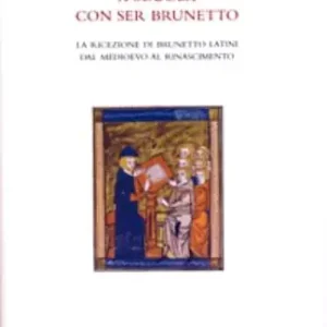 Must-Have A scuola con ser Brunetto. Indagini sulla ricezione di Brunetto Latini dal medioevo al rinascimento. Atti del Convegno internazionale di studi (Univ. Basilea, 2008)