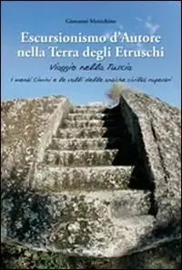 Nuova Collezione Escursionismo d‘autore nella terra degli etruschi. Viaggio nella Tuscia. I monti Cimini e le valli delle antiche civiltà rupestri