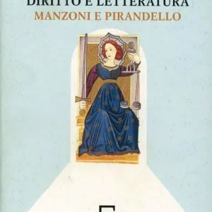 Diritto e letteratura. Manzoni e Pirandello Occasione