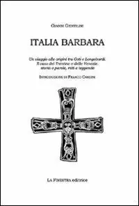Spedizione Espresso Italia barbara. Un viaggio alle origini tra goti e longobardi. Il caso del Trentino e delle Venezie. Storia, parole, miti e leggende