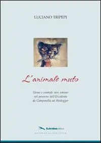 Offerta L‘ animale muto. Uomo e animale non umano nel pensiero dell‘occidente da Campanella ad Heidegger