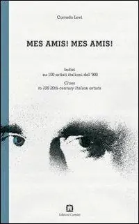 Offerta Speciale Mes amis! Mes amis! Indizi su 100 artisti italiani del ‘900. Ediz. italiana e inglese