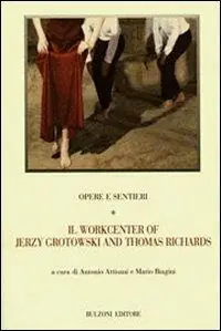 Quantità Limitata Opere e sentieri. Vol. 1 Il workcenter of Jerzy Grotowski and Thomas Richards.