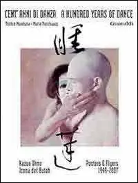 Cent‘anni di danza-A hundred years of dance. Kazuo Ohno icona del Buton. Posters e flyers 1949-2007. Ediz. bilingue Consegna Rapida