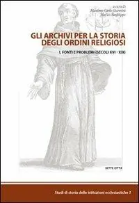 Gli archivi per la storia degli ordini religiosi. Vol. 1 Fonti e problemi (Cinque-Ottocento). Prezzo Basso