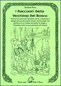 Consegna Rapida I racconti della vecchina del bosco. Ovvero di come una vecchina narrò, commentò e spiegò ad una fanciulla alcune vecchie fiabe...